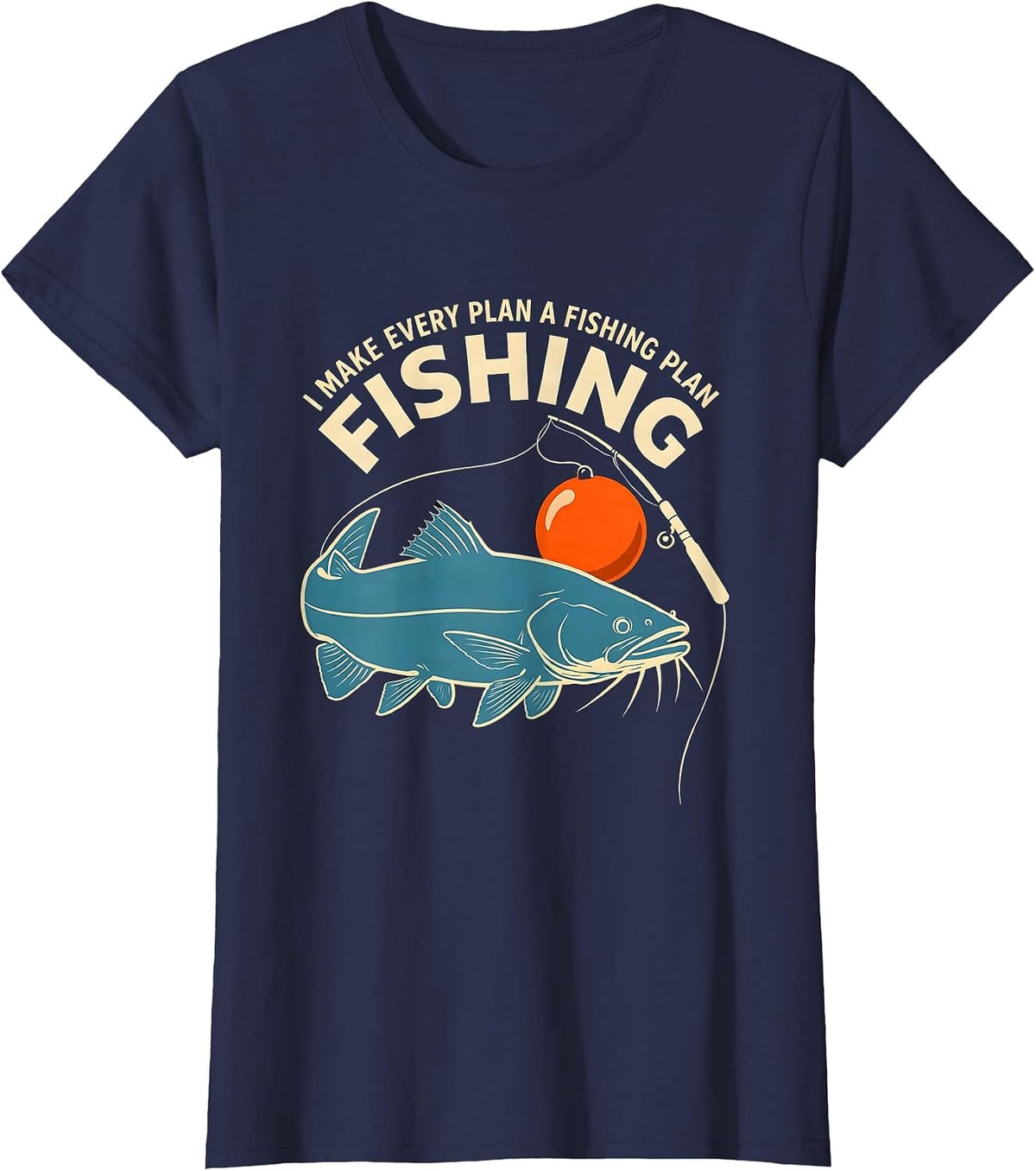Women's I Make Every Plan A Fishing Plan Funny Fishing Dad Humor T-Shirt - Navy Blue