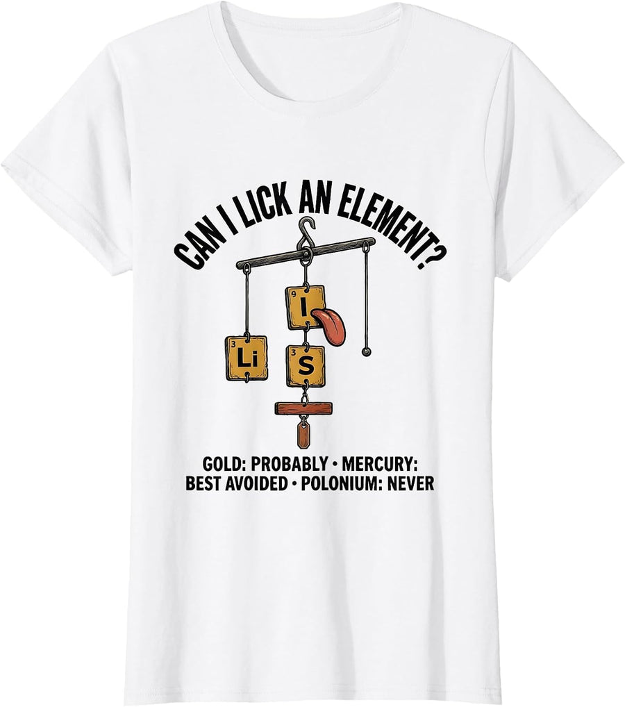 Women's Can I Lick An Element Funny Periodic Table Science Teacher T-Shirt - White
