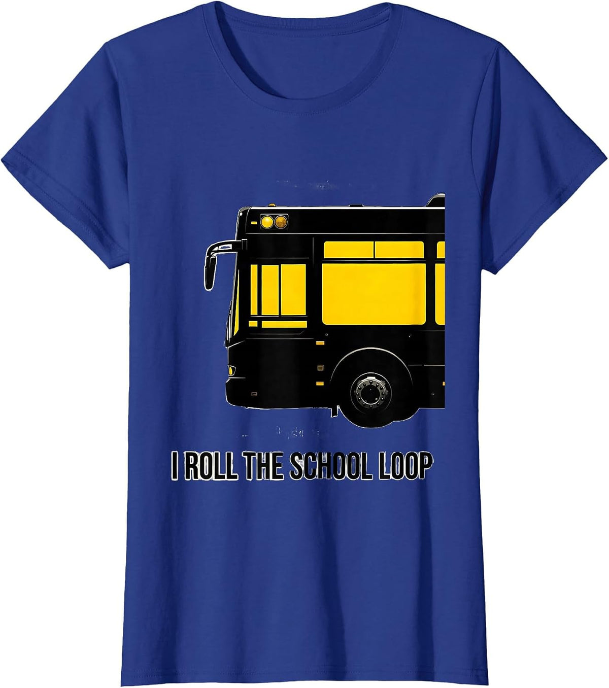 Women's I Roll The School Loop Funny School Bus Driver Appreciation T-Shirt - Royal Blue