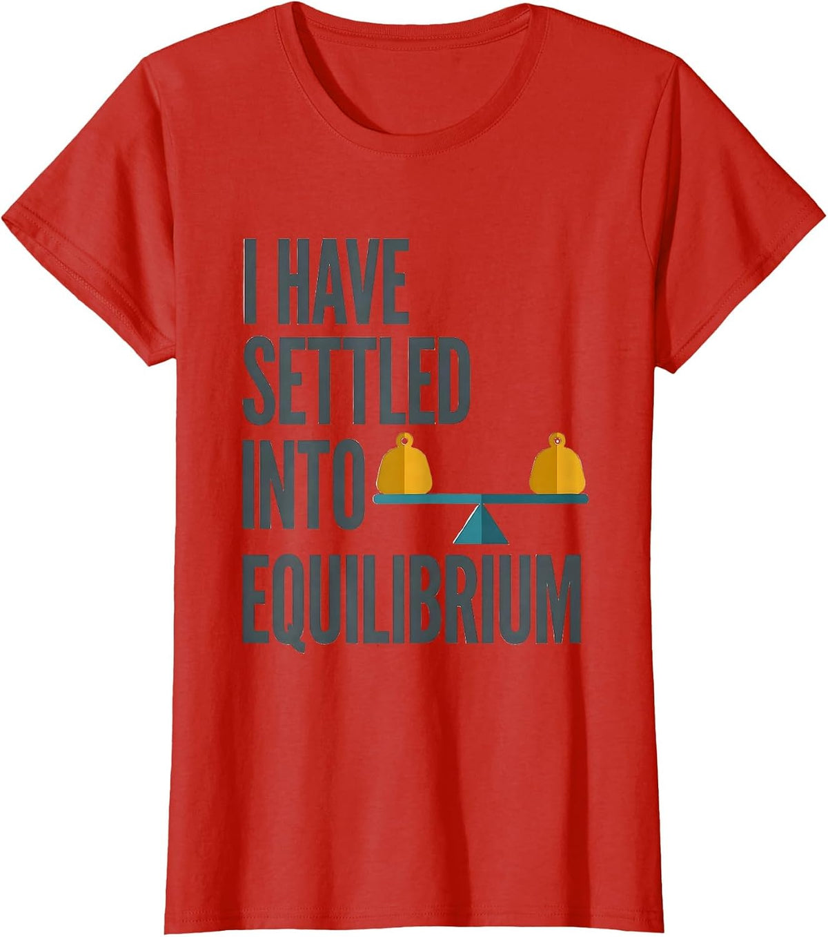 I Have Settled Into Equilibrium Funny Physics Pun Humor T-Shirt - Red