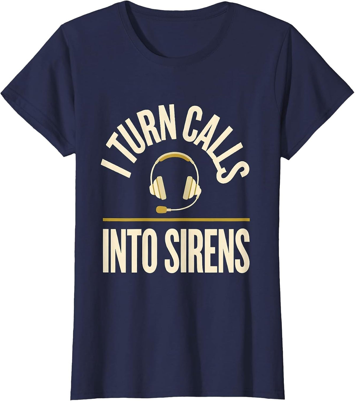 Women's I Turn Calls Into Sirens Funny 911 Dispatcher Thin Gold Line T-Shirt - Navy Blue