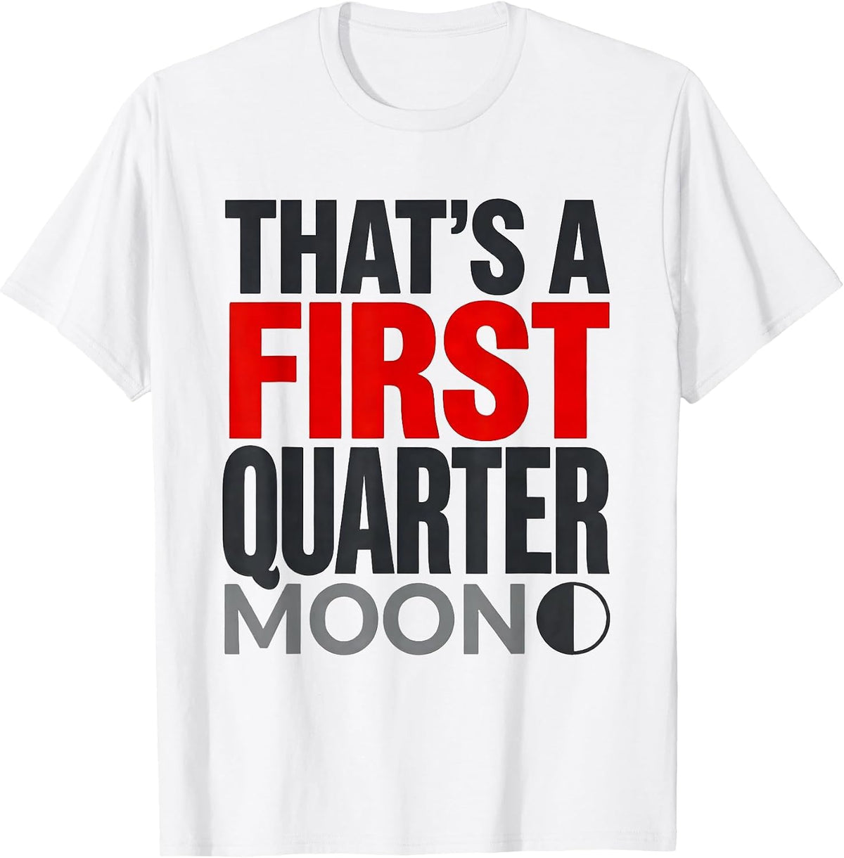 Men's That's A First Quarter Moon Celestial Astronomy Lunar Cycle T-Shirt - White