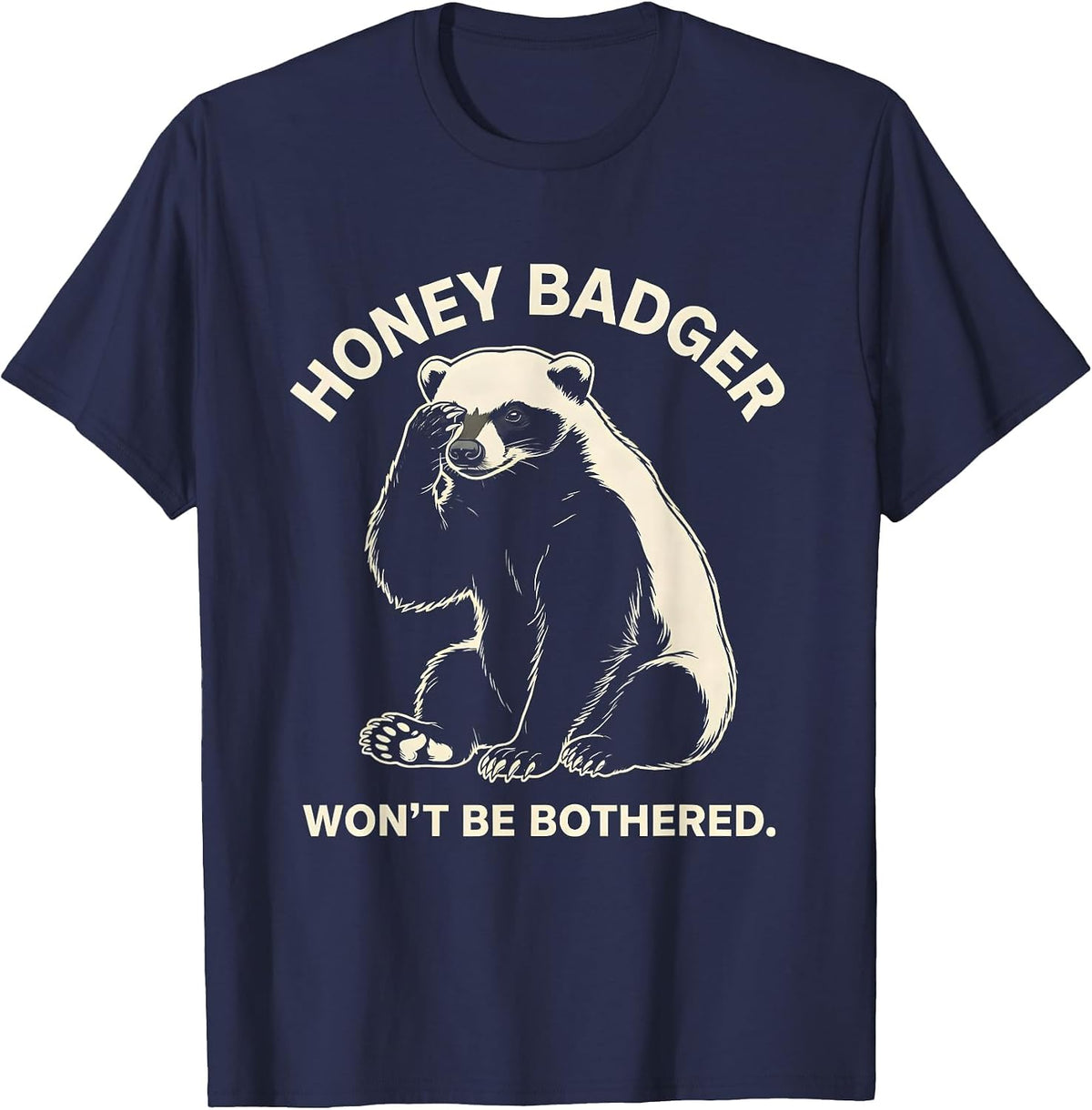 Honey Badger Won't Be Bothered Funny Animal Lover Meme Humor T-Shirt - Navy Blue