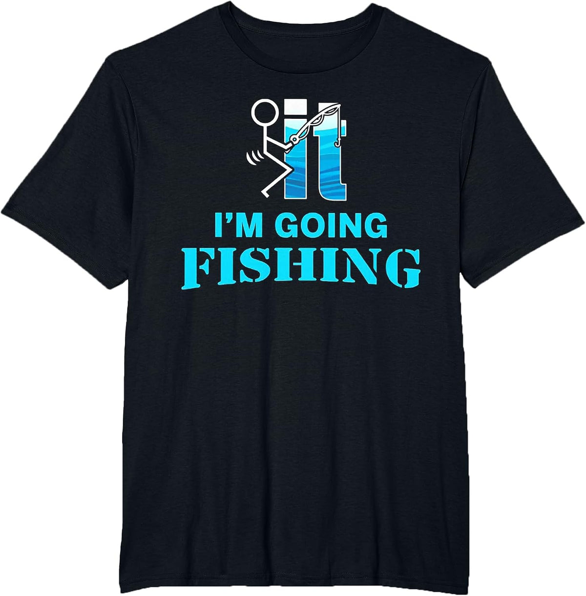 F-uck It I'm Going Fishing T-Shirt - Black