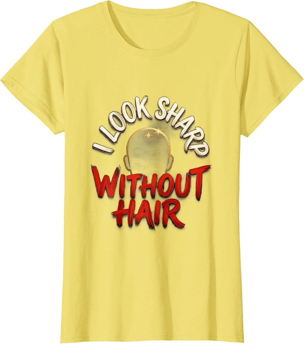 I Look Sharp Without Hair Funny Bald Man Barber Gift T-Shirt - Lemon Yellow