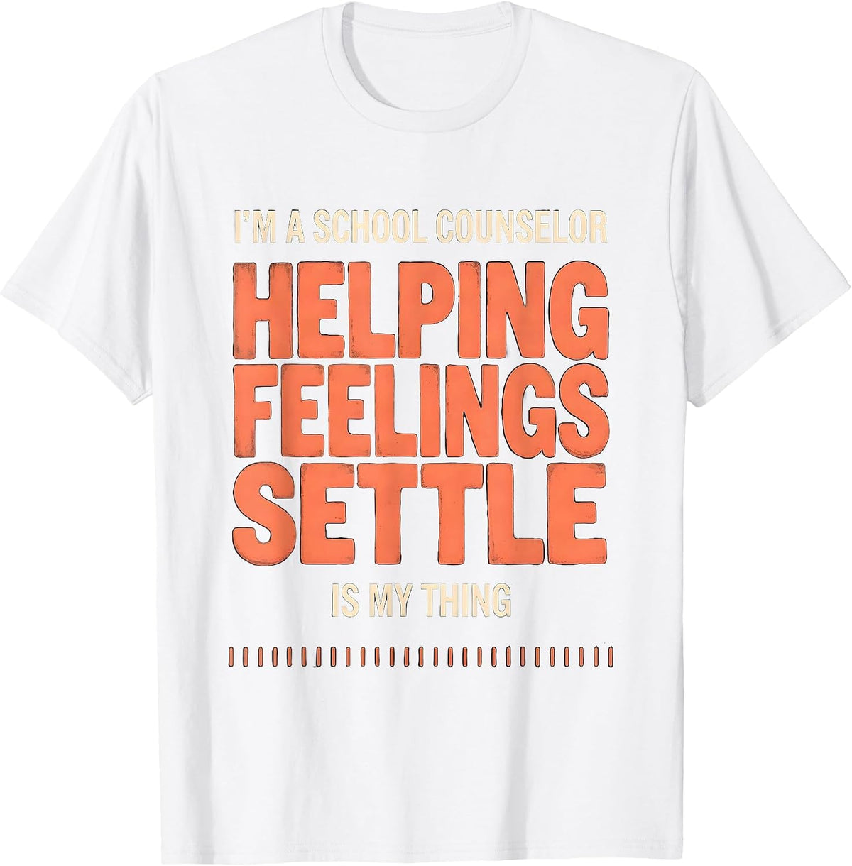 Men's I'm a School Counselor—Helping Feelings Settle Is My Thing T-Shirt - White
