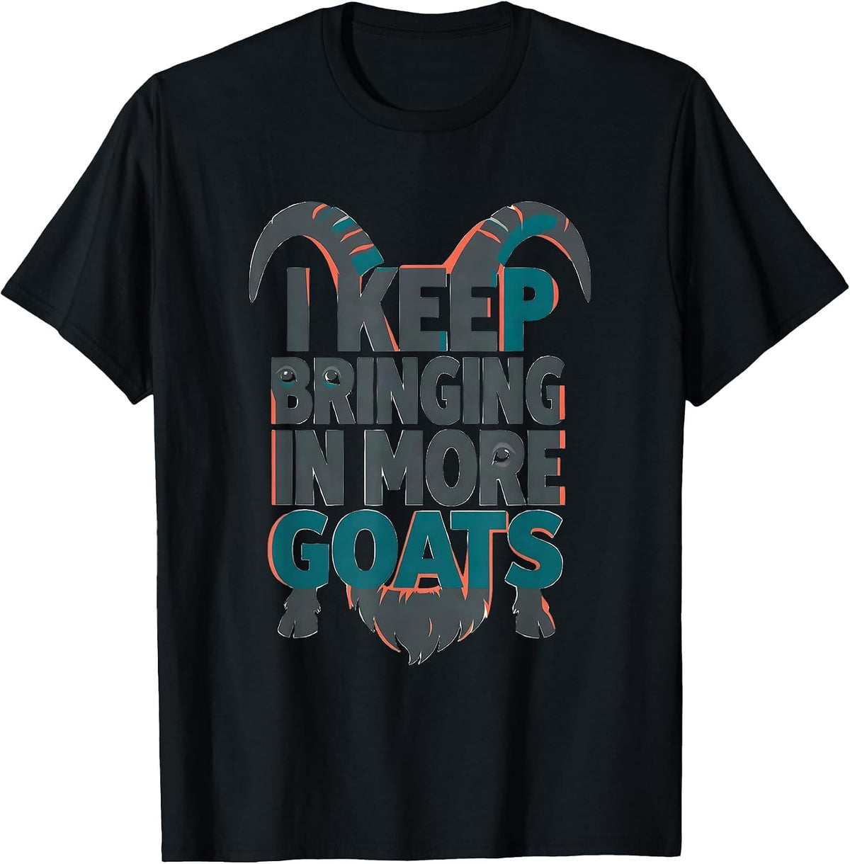 Men's I Keep Bringing In More Goats Funny Goat Lover Farmer Gift T-Shirt - Black