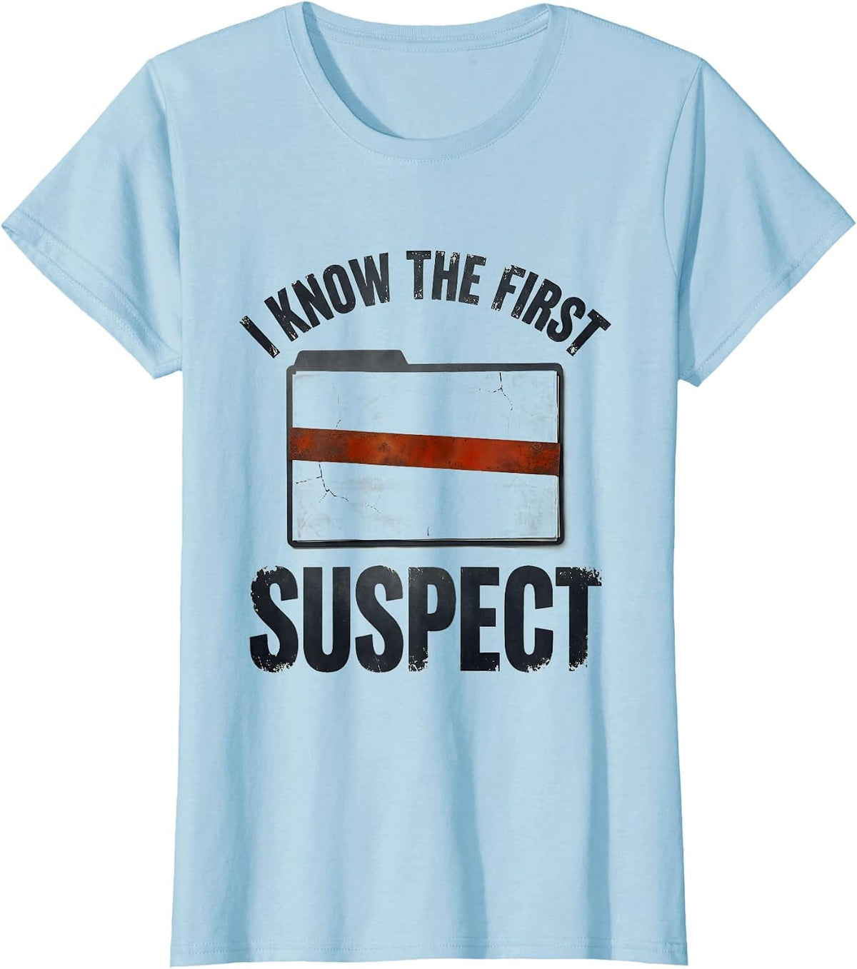I Know The First Suspect Funny True Crime Junkie Gag Gift T-Shirt - Baby Blue