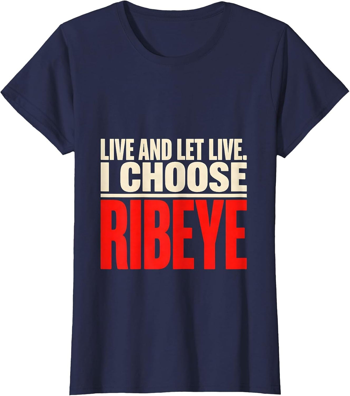Women's Live And Let Live I Choose Ribeye Funny Carnivore Diet Meat T-Shirt - Navy Blue