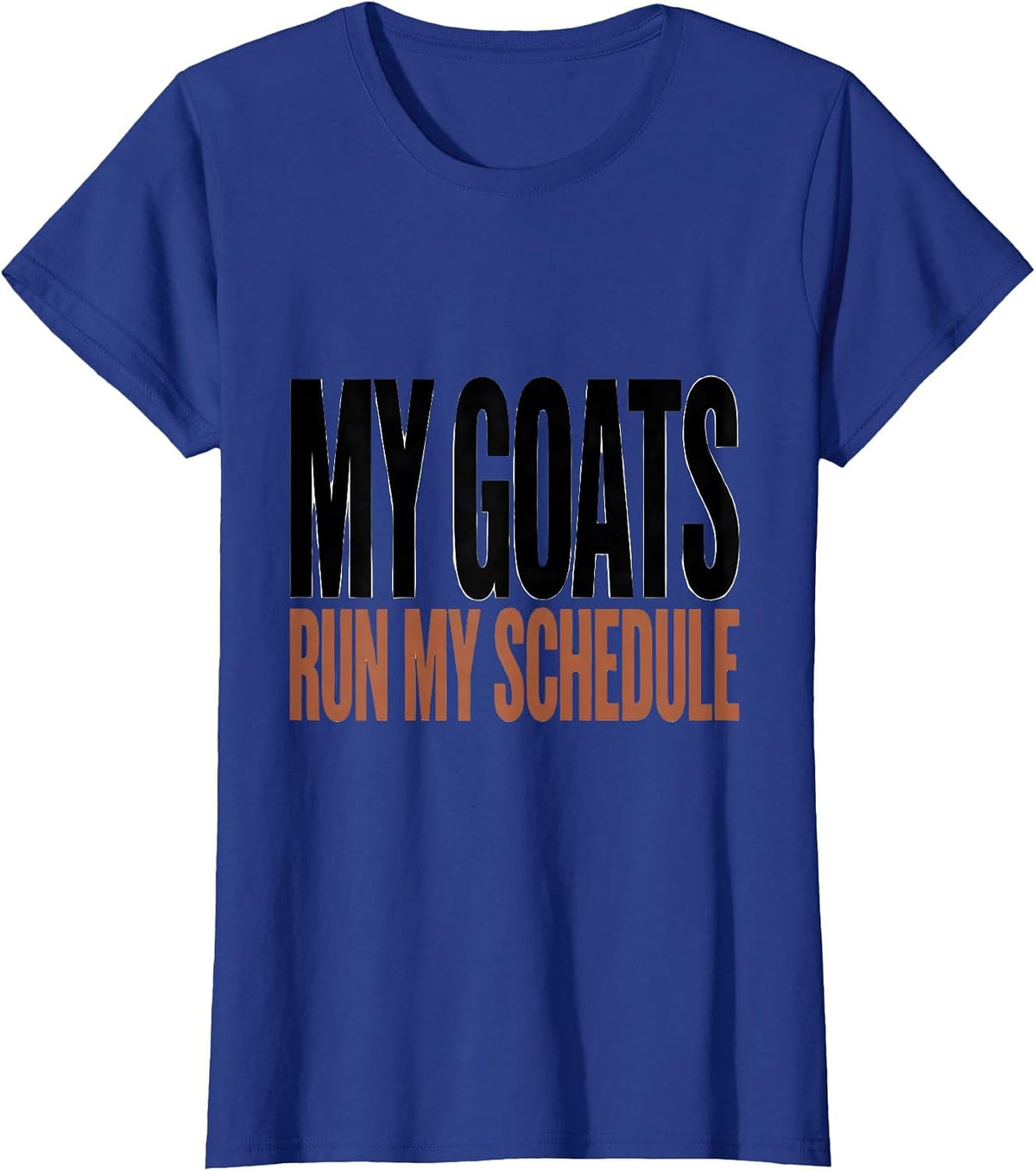 Women's My Goats Run My Schedule Funny Goat Owner Farmer Gift T-Shirt - Royal Blue