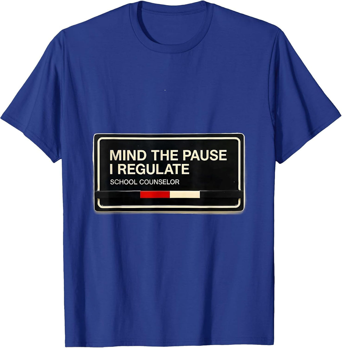 Men's Mind The Pause, I Regulate — School Counselor Funny T-Shirt - Royal Blue