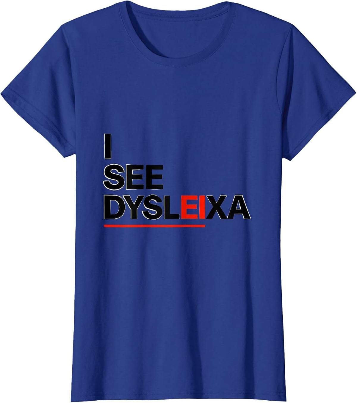 Women's I See Dysleixa Funny Dyslexia Teacher Awareness Month Humor T-Shirt - Royal Blue