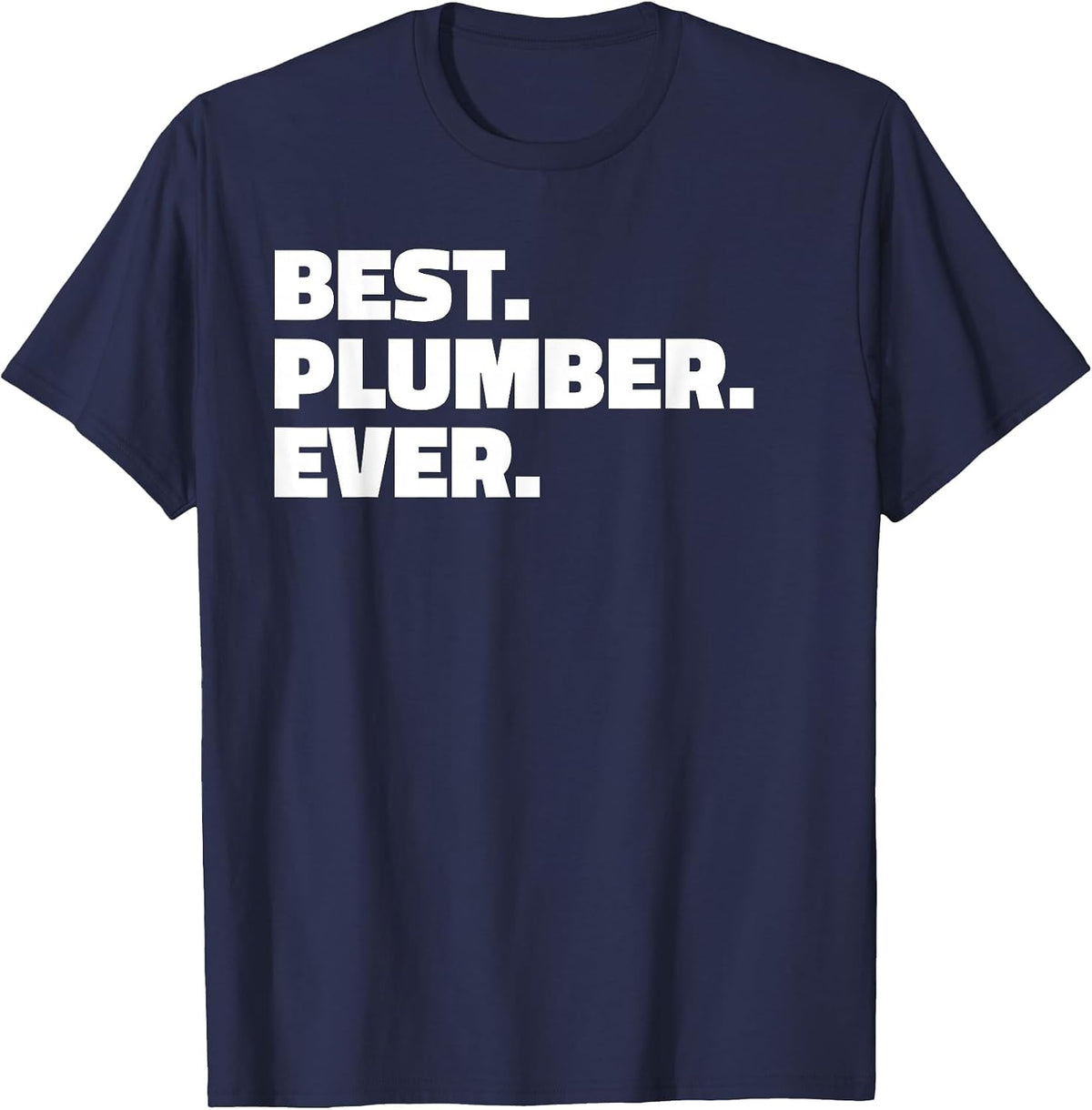 Best Plumber Ever T Shirt - T-Shirt for Plumbers T-Shirt - Navy Blue