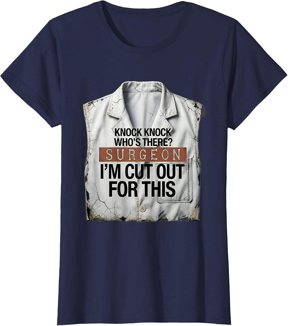 Women's Knock Knock Who's There? Surgeon — I'm Cut Out For This T-Shirt - Navy Blue