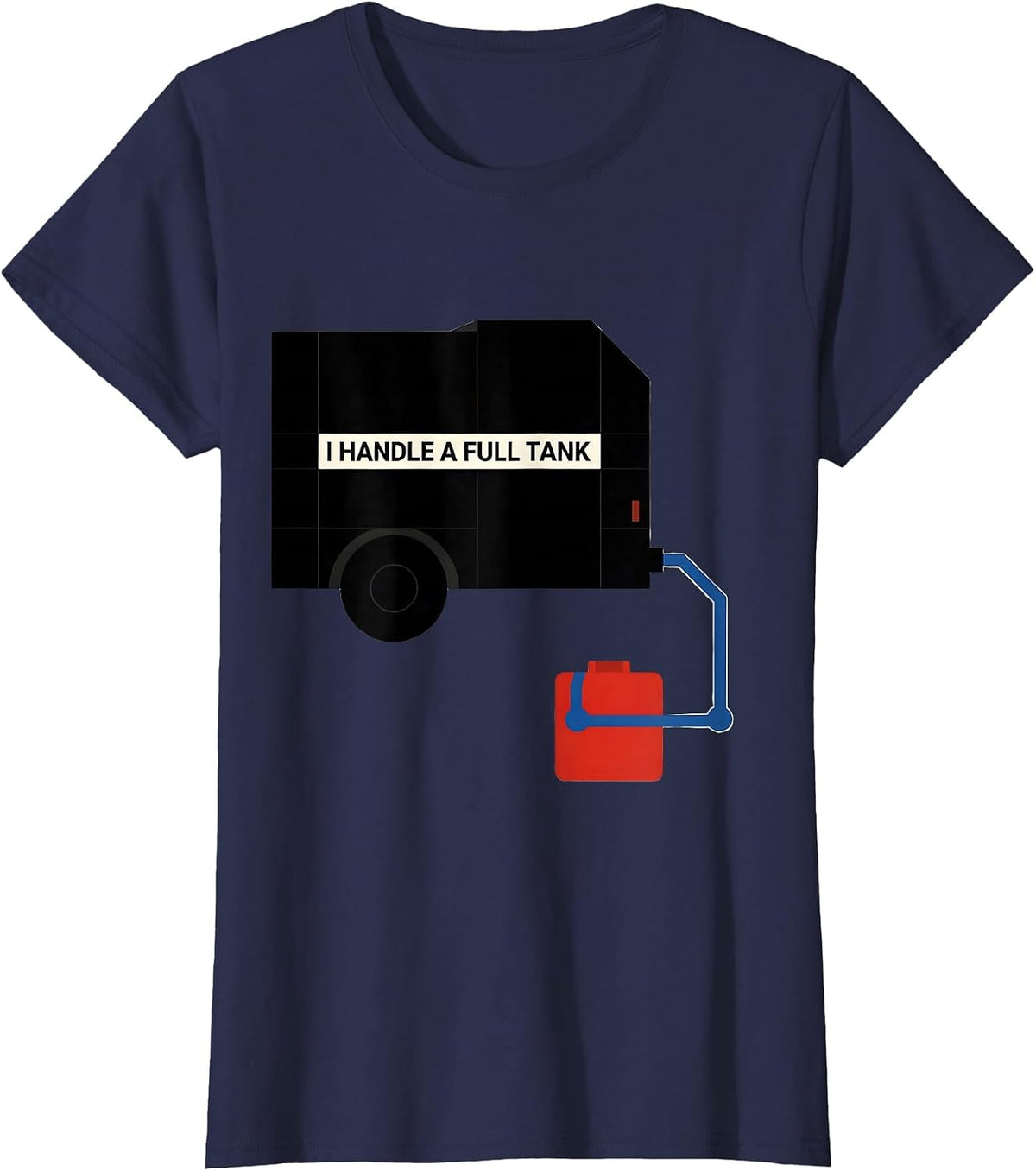 Women's I Handle A Full Tank Funny RV Camper Motorhome Owner Humor T-Shirt - Navy Blue