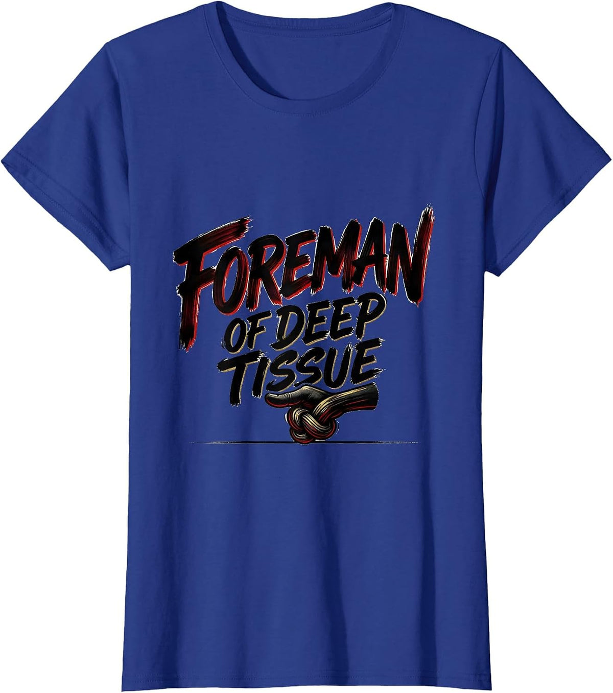 Women's Foreman Of Deep Tissue Funny Massage Therapist Occupational T-Shirt - Royal Blue
