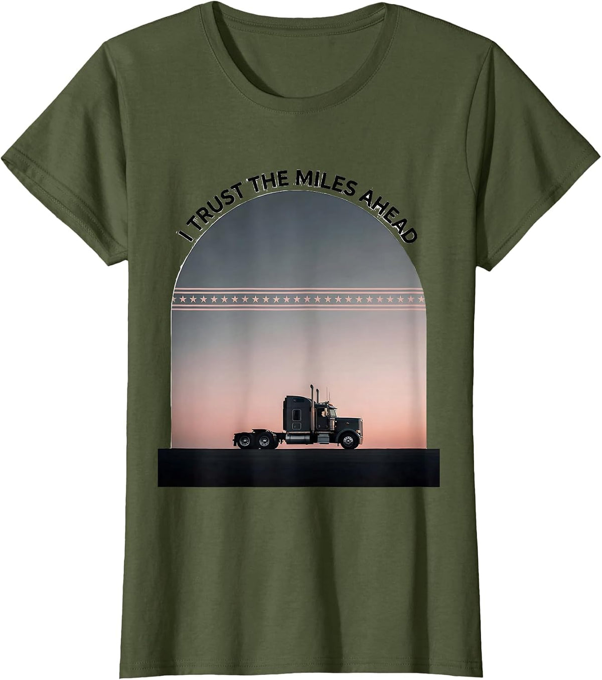 Women's I Trust The Miles Ahead Patriotic Semi Truck Driver American T-Shirt - Olive Green