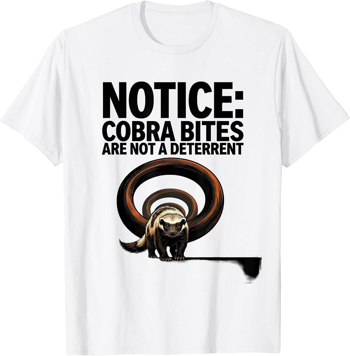 Men's Notice: Cobra Bites Are Not A Deterrent Funny Honey Badger T-Shirt - White