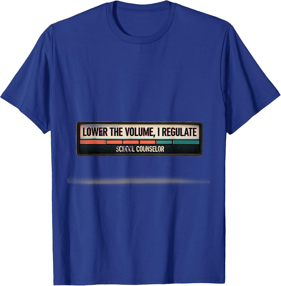 Lower The Volume, I Regulate — School Counselor Funny T-Shirt - Royal Blue