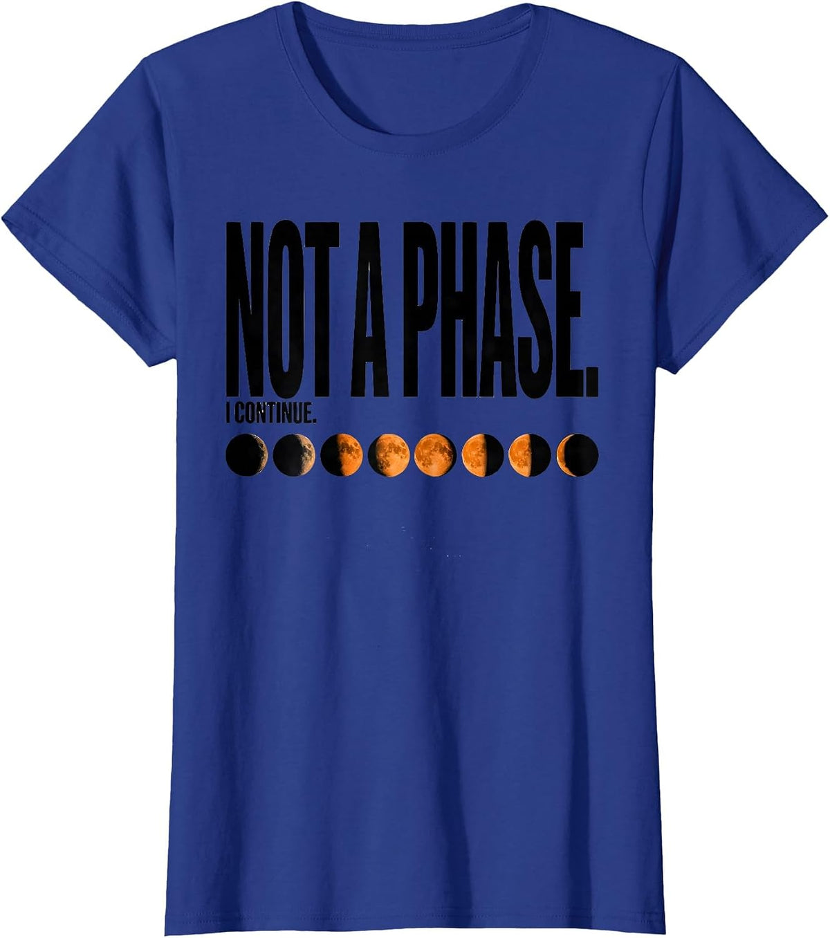 Women's Not A Phase I Continue Celestial Moon Phase Astronomy Gift T-Shirt - Royal Blue