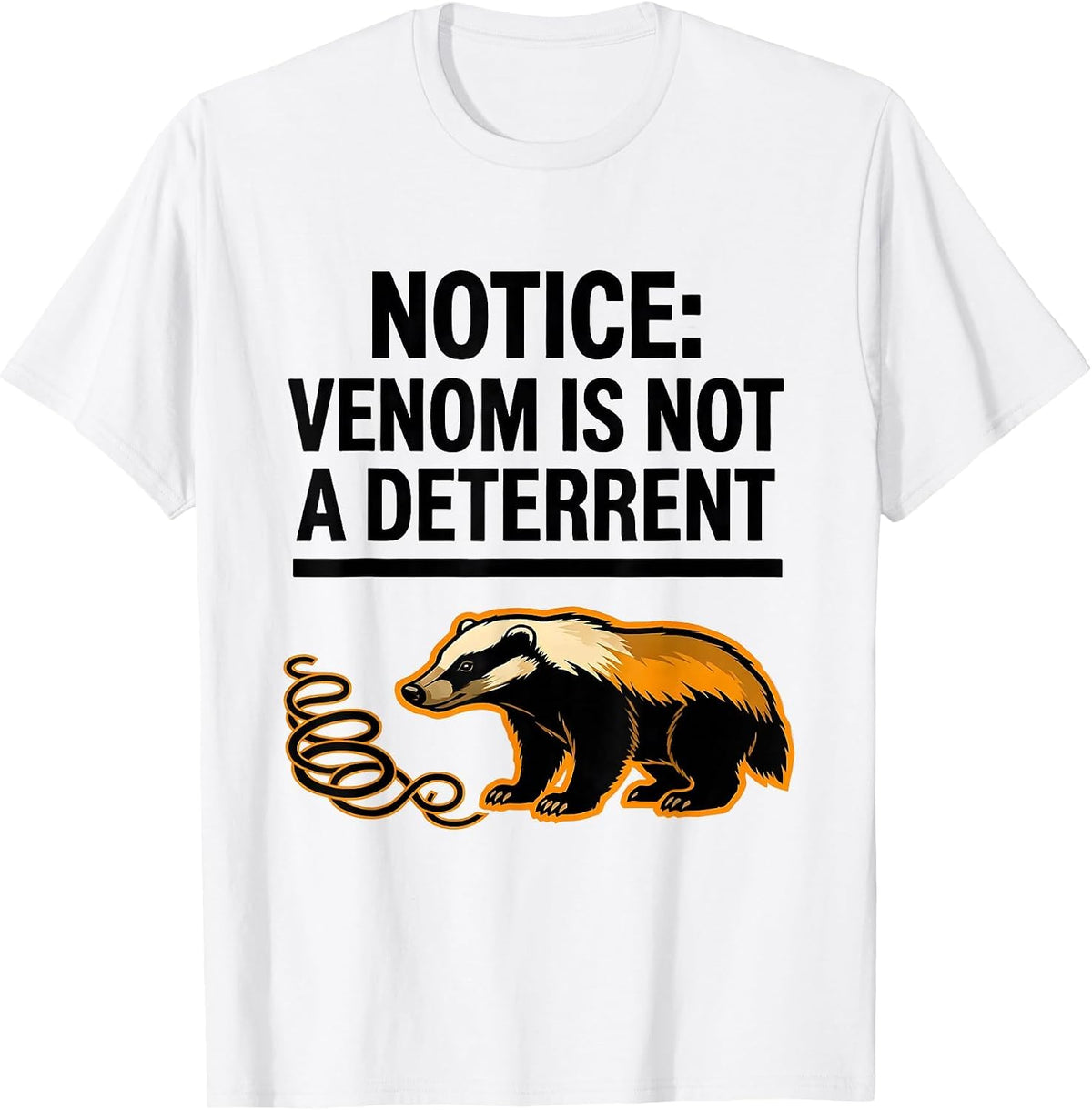 Men's Notice: Venom Is Not A Deterrent Funny Honey Badger Animal T-Shirt - White