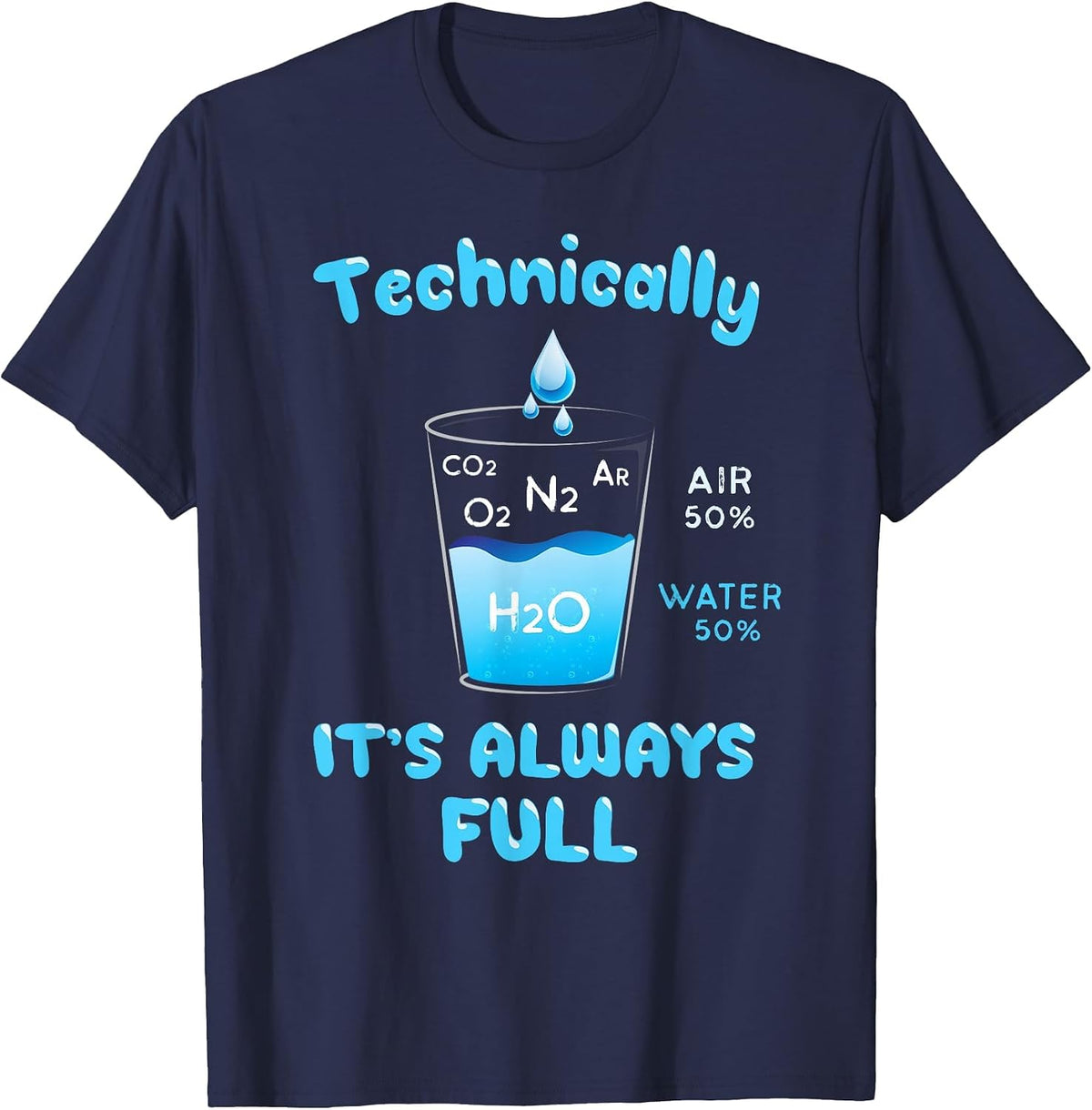 Technically The Glass is Always Full - Clever Science Shirt T-Shirt - Navy Blue