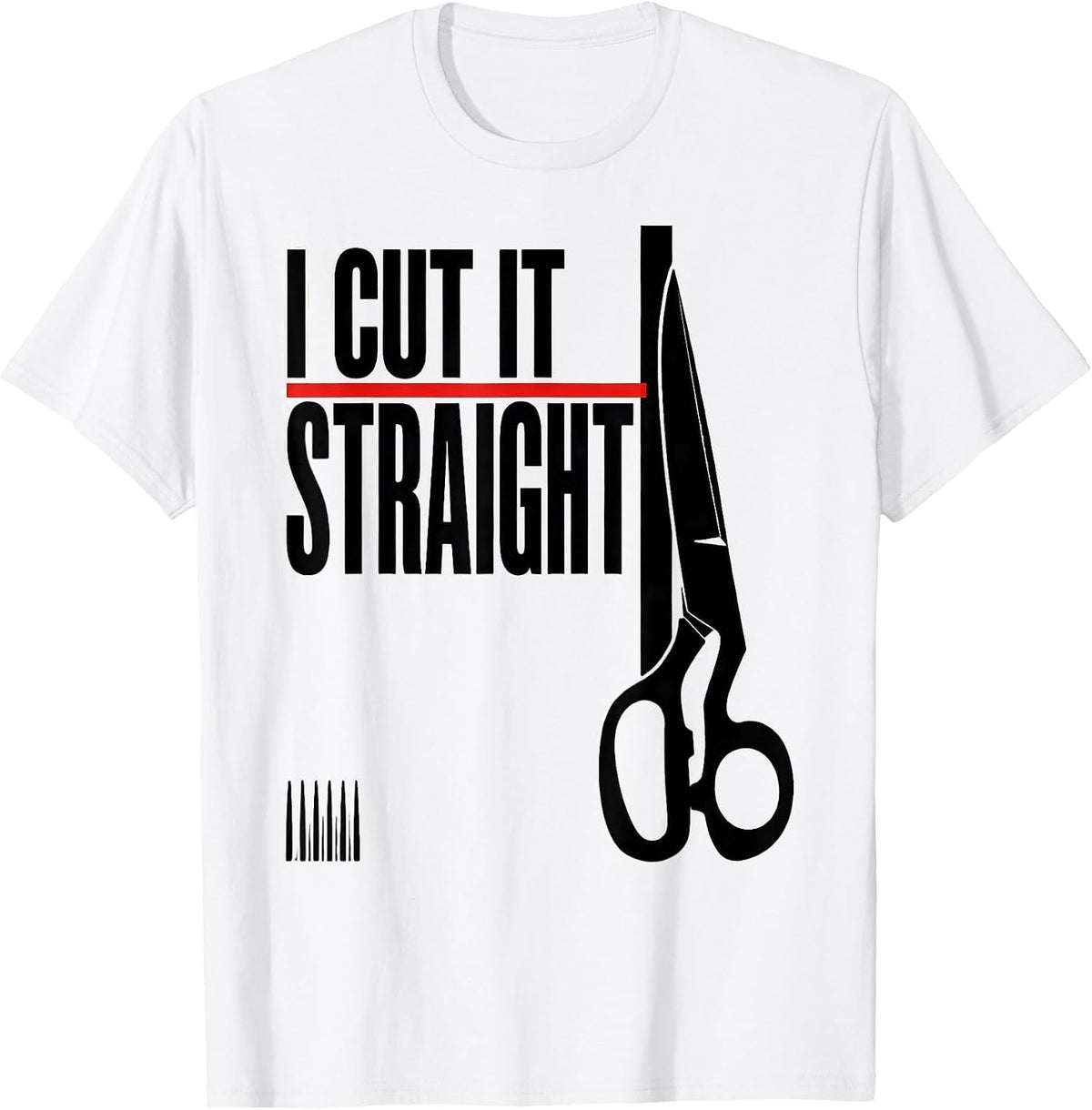 Men's I Cut It Straight Funny Hairdresser Barber Hair Stylist Gift T-Shirt - White