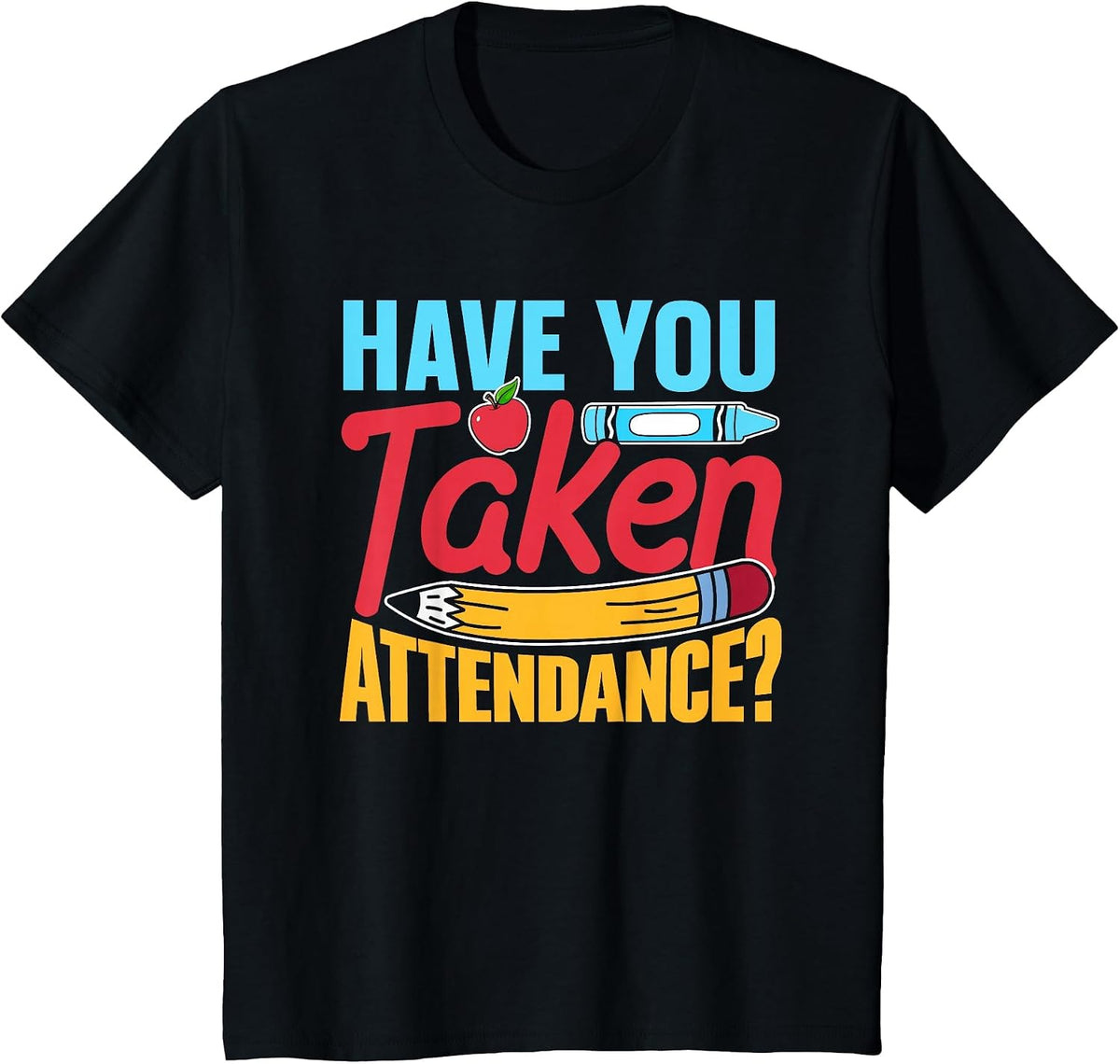 Have You Taken Attendance Kids Pupil Grade Back to School T-Shirt - Black