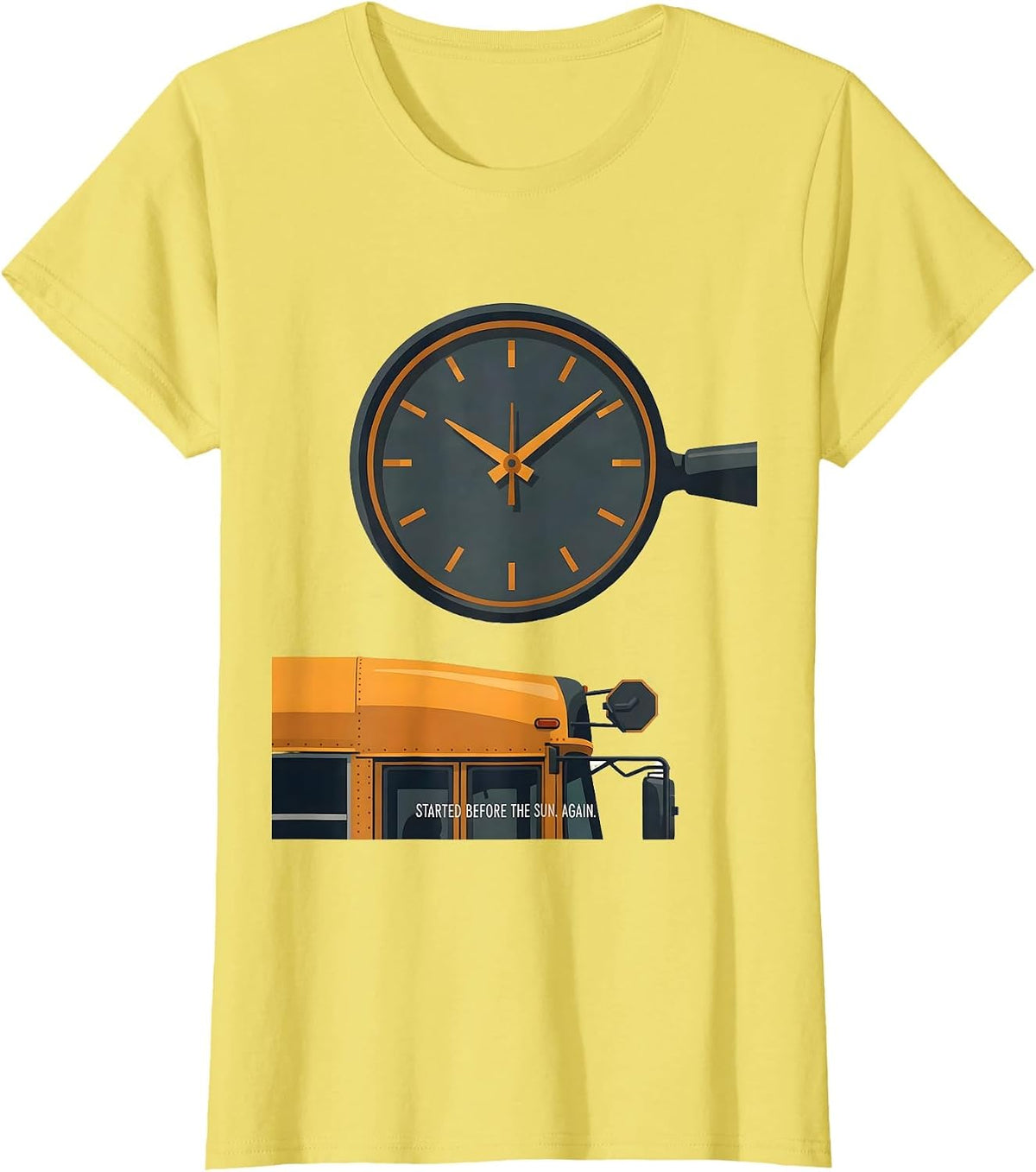 Women's Started Before The Sun Again Funny School Bus Driver T-Shirt - Lemon Yellow