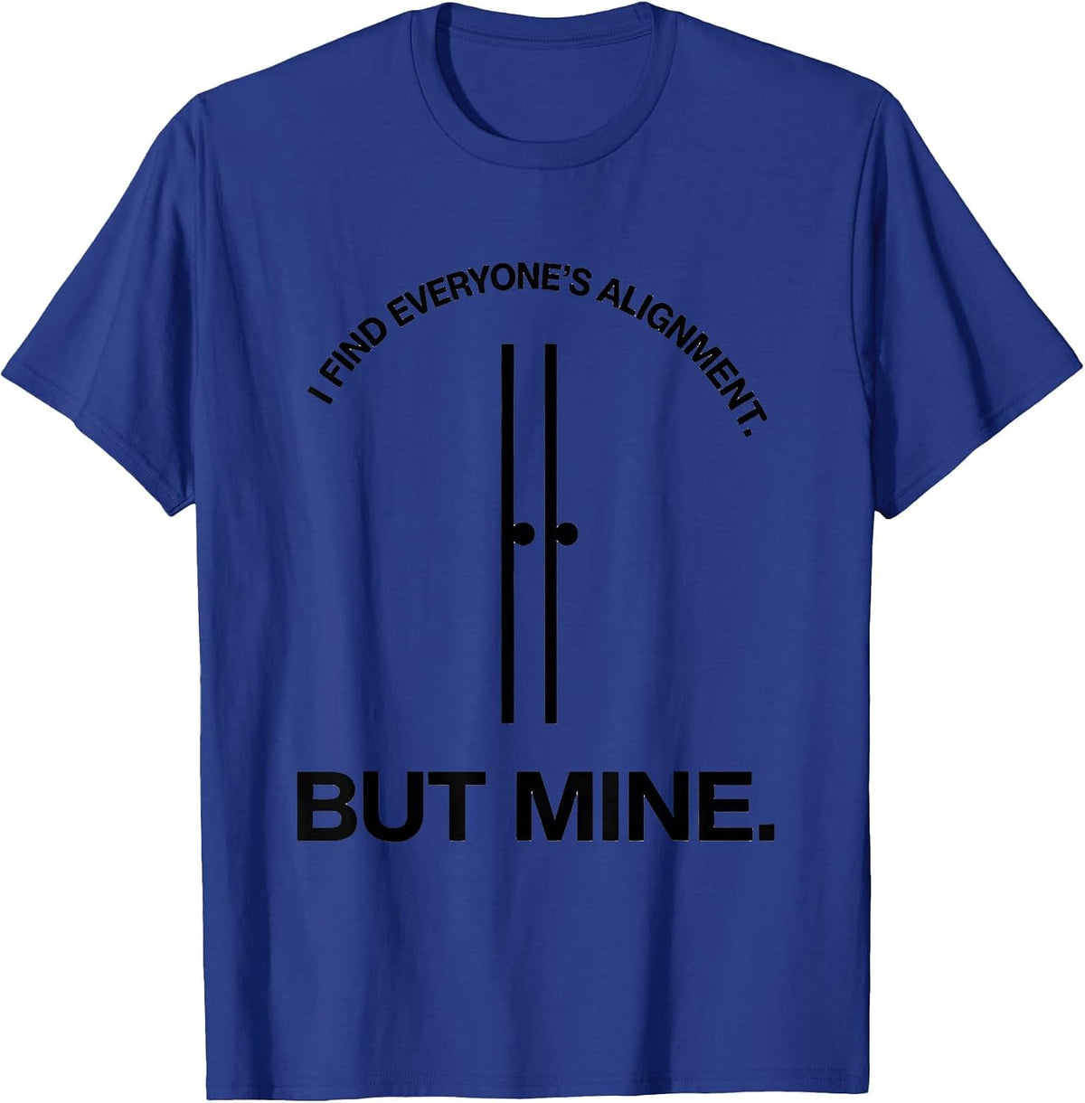 I Find Everyone's Alignment But Mine Funny Massage Therapist T-Shirt - Royal Blue