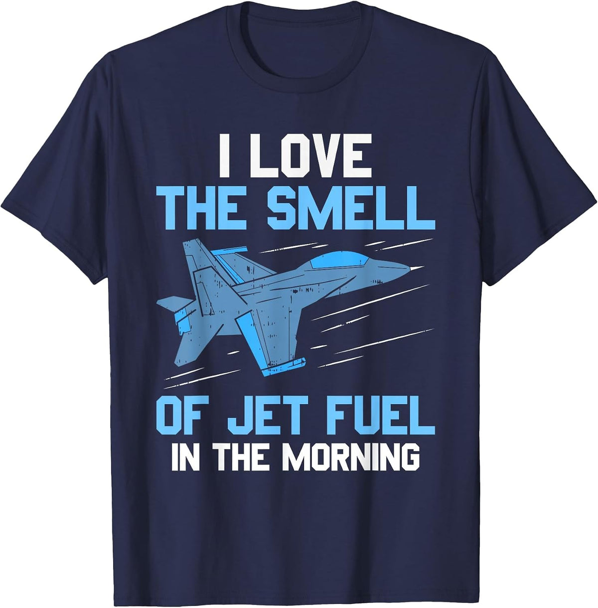 I Love The Smell of Jet Fuel in The Morning Pilot Aviation T-Shirt - Navy Blue