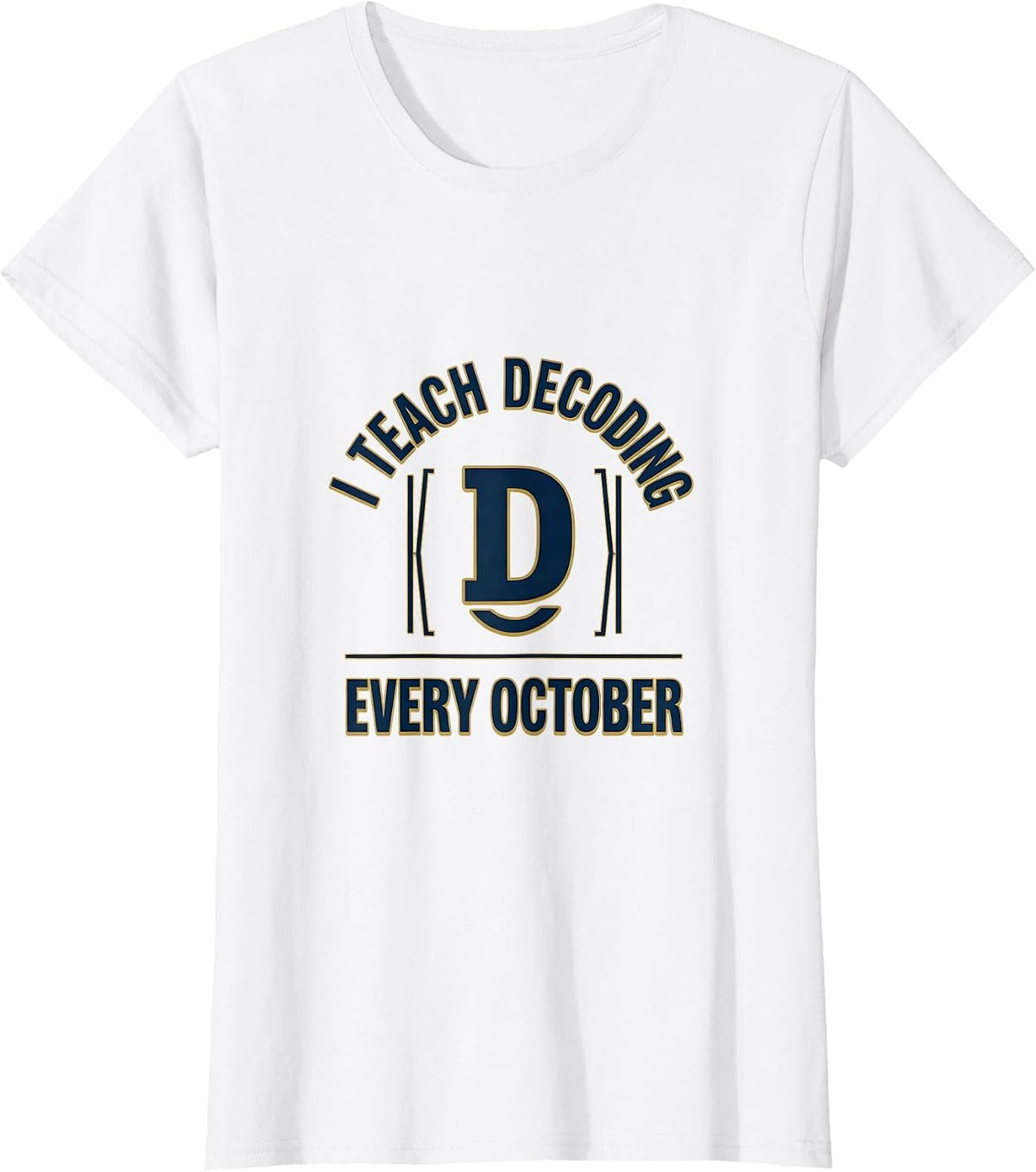 Women's I Teach Decoding Every October Dyslexia Teacher Awareness T-Shirt - White