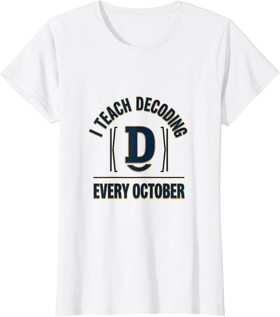 Women's I Teach Decoding Every October Dyslexia Teacher Awareness T-Shirt - White