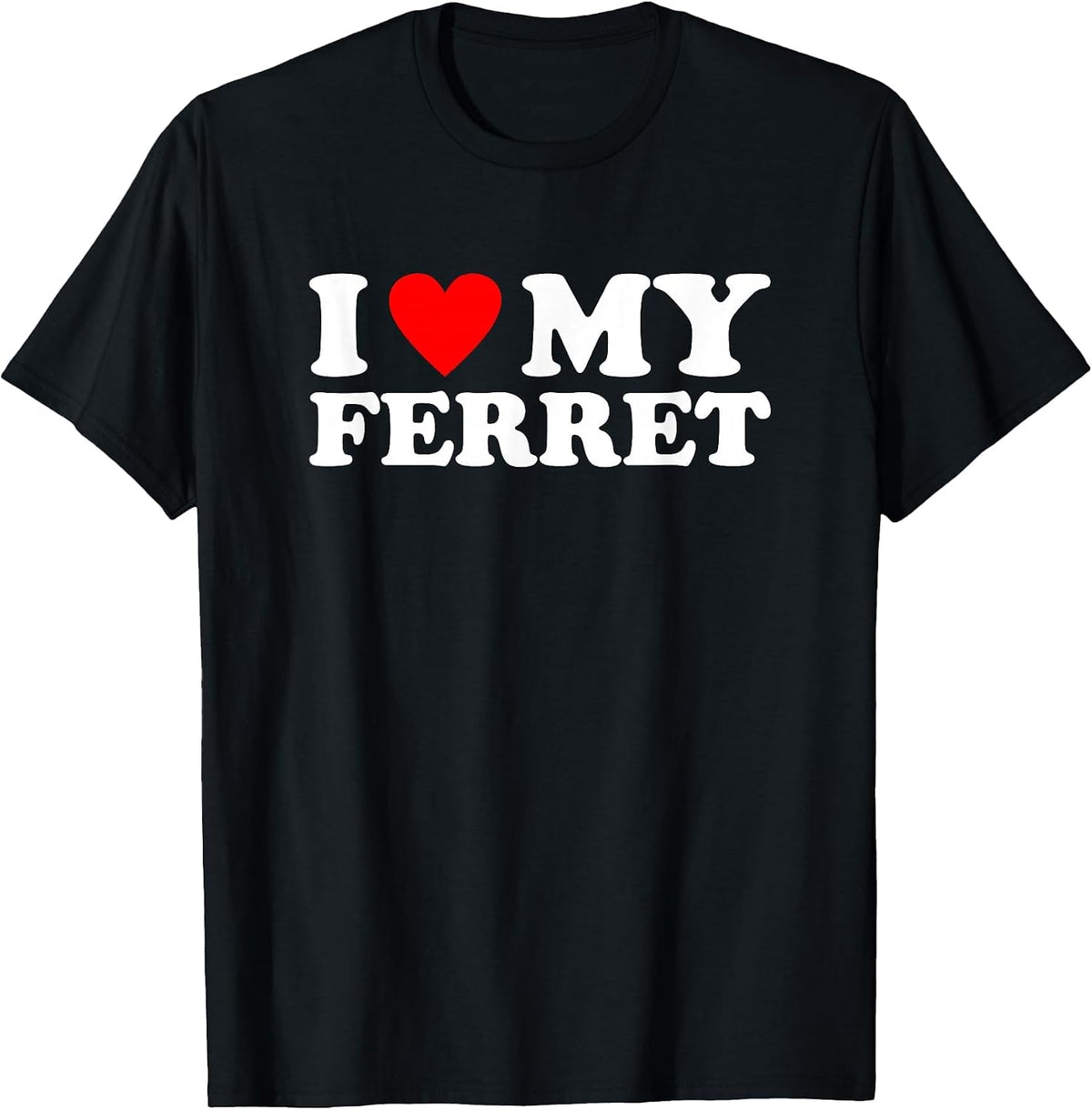 I Love My Ferret, I Heart My Ferret T-Shirt - Black