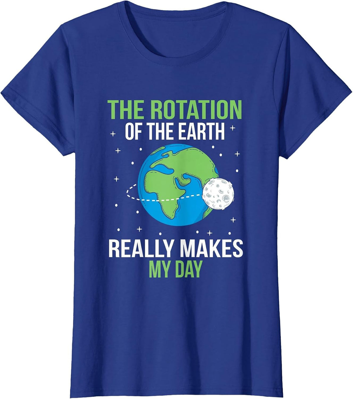 The Rotation of The Earth Really Makes My Day T-Shirt - Royal Blue
