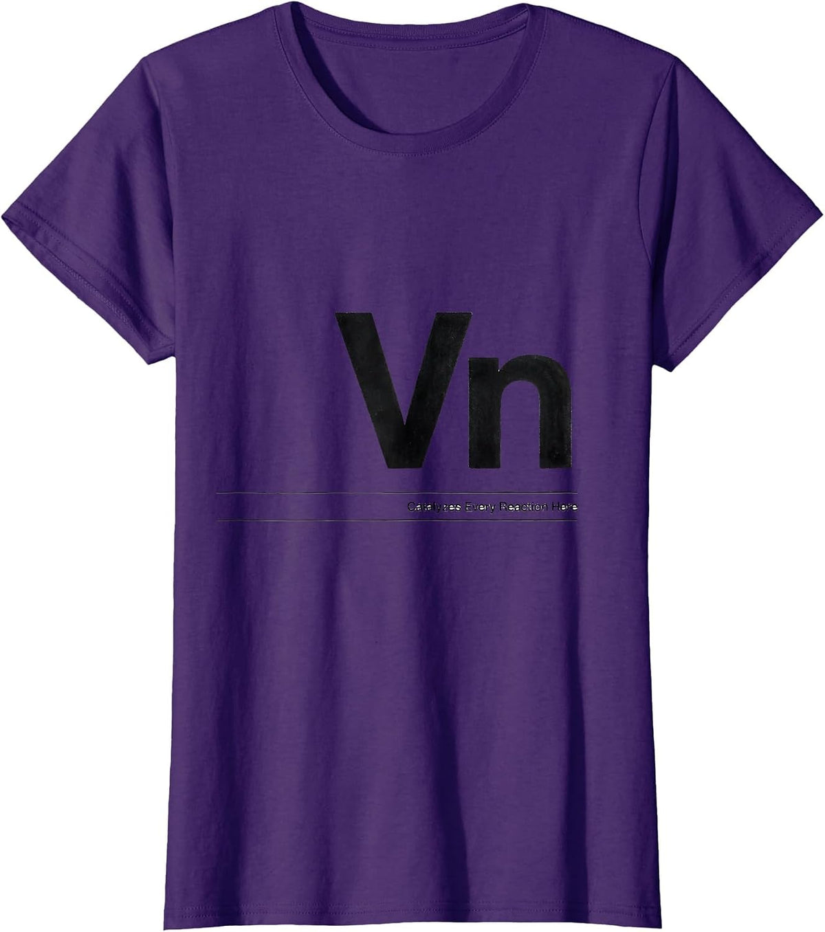 Women's Vn — Catalyzes Every Reaction Here Funny Chemistry Science T-Shirt - Purple