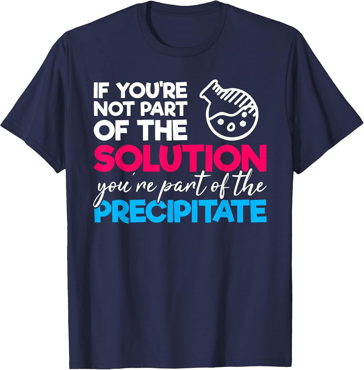 Funny Nerdy Part of Solution Precipitate Chemistry Teacher T-Shirt - Navy Blue