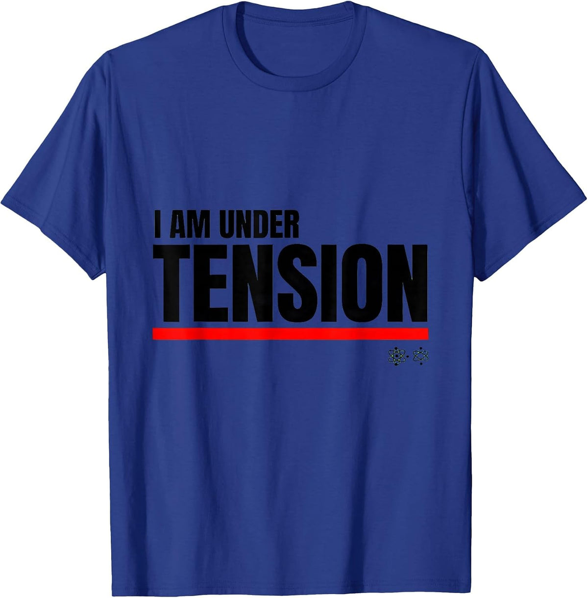 I Am Under Tension Funny Science Chemistry Physics Nerd T-Shirt - Royal Blue