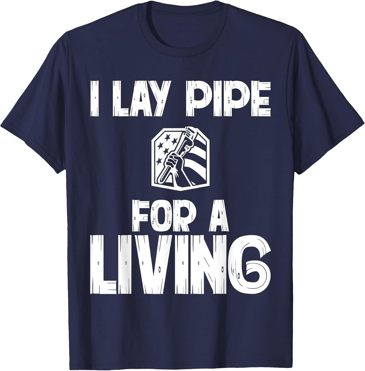 I Lay Pipe for A Living Funny Plumbing Plumbers T-Shirt - Navy Blue