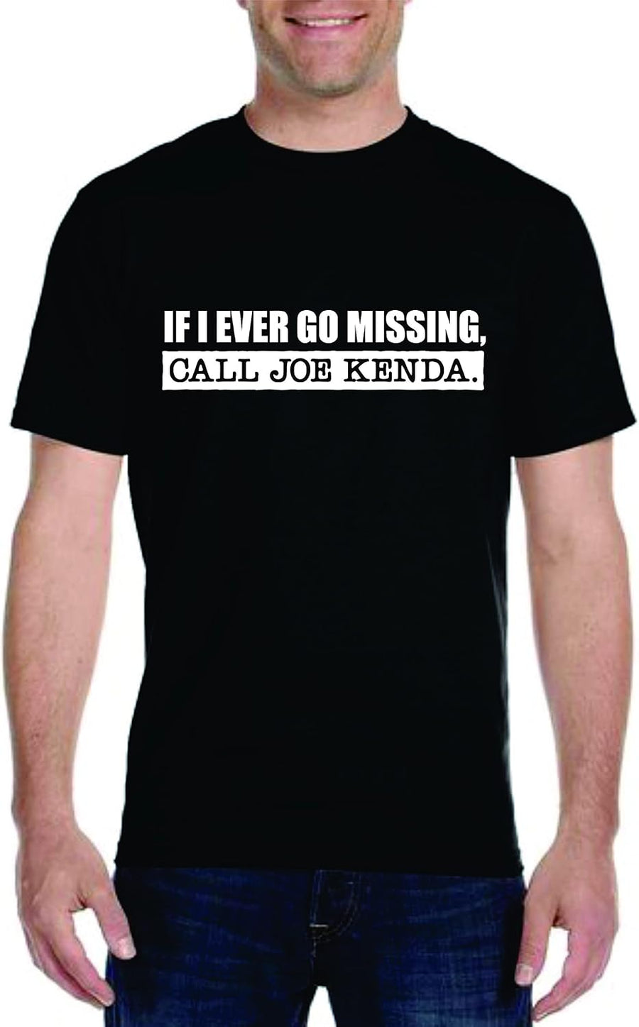 If I Ever Go Missing Call Joe Kenda Funny Unisex T-Shirt - Black New - Black