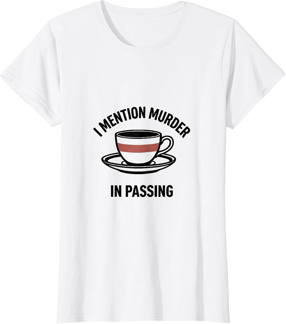 I Mention Murder In Passing Funny True Crime Junkie Gift T-Shirt - White