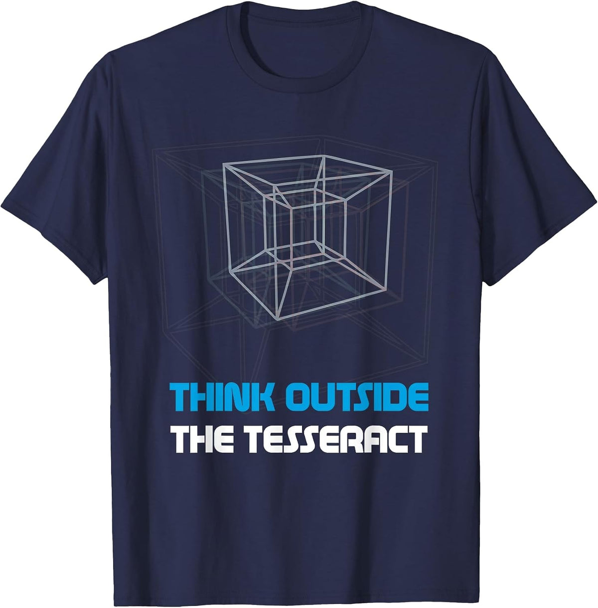 Think Outside The Tesseract Geometry Math Teacher Physics T-Shirt - Navy Blue