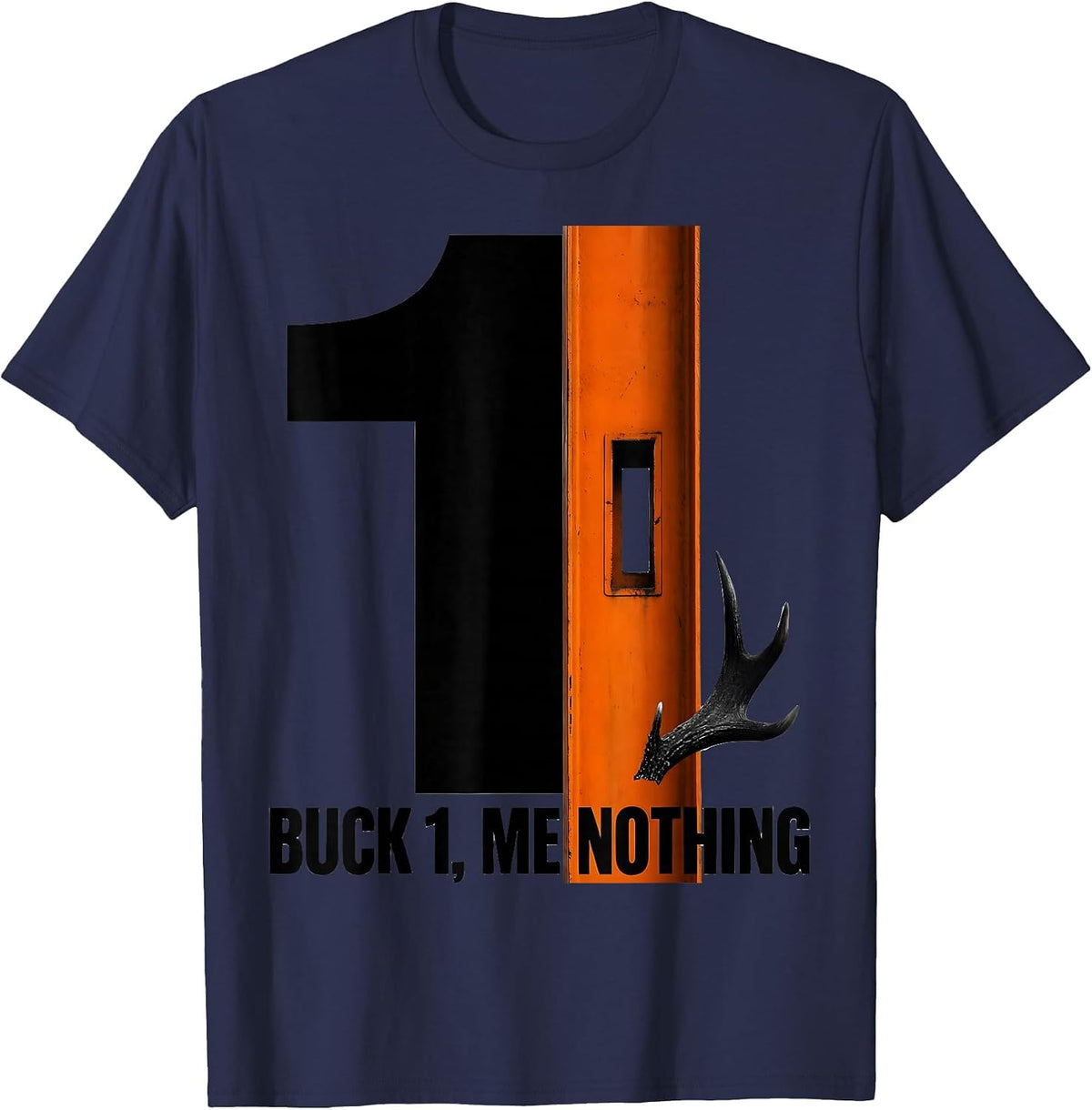 Buck 1, Me Nothing Funny Hunting Dad Deer Hunter Humor T-Shirt - Navy Blue