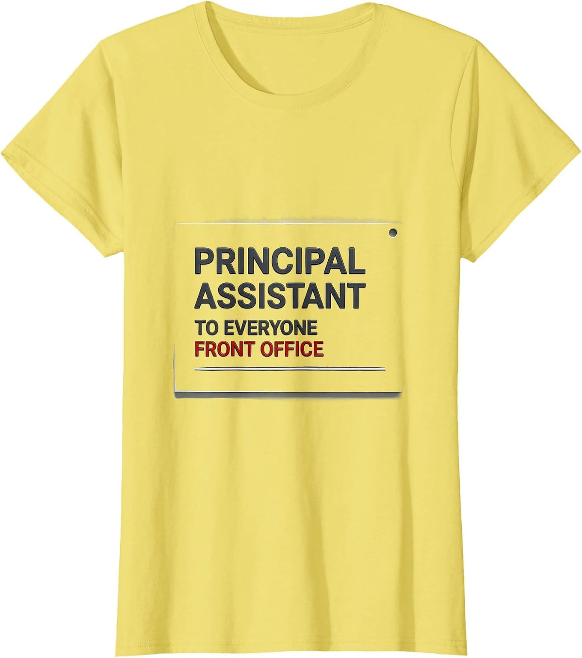 Principal Assistant To Everyone, Front Office Team T-Shirt - Lemon Yellow