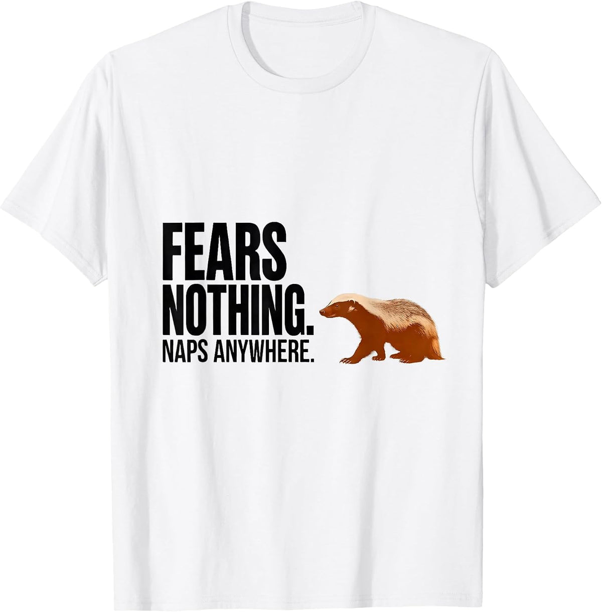 Men's Fears Nothing Naps Anywhere Funny Honey Badger Animal Lover T-Shirt - White