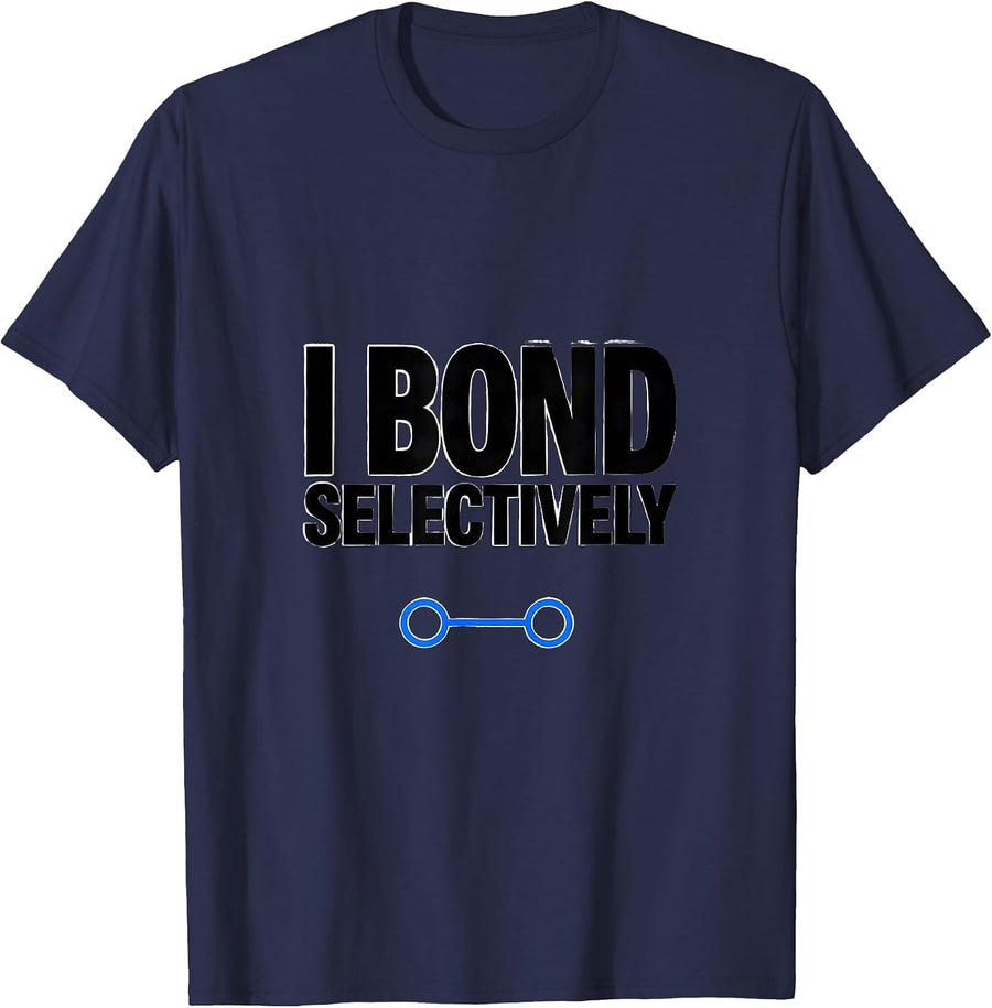I Bond Selectively Funny Science Chemistry Physics Nerd Gift T-Shirt - Navy Blue