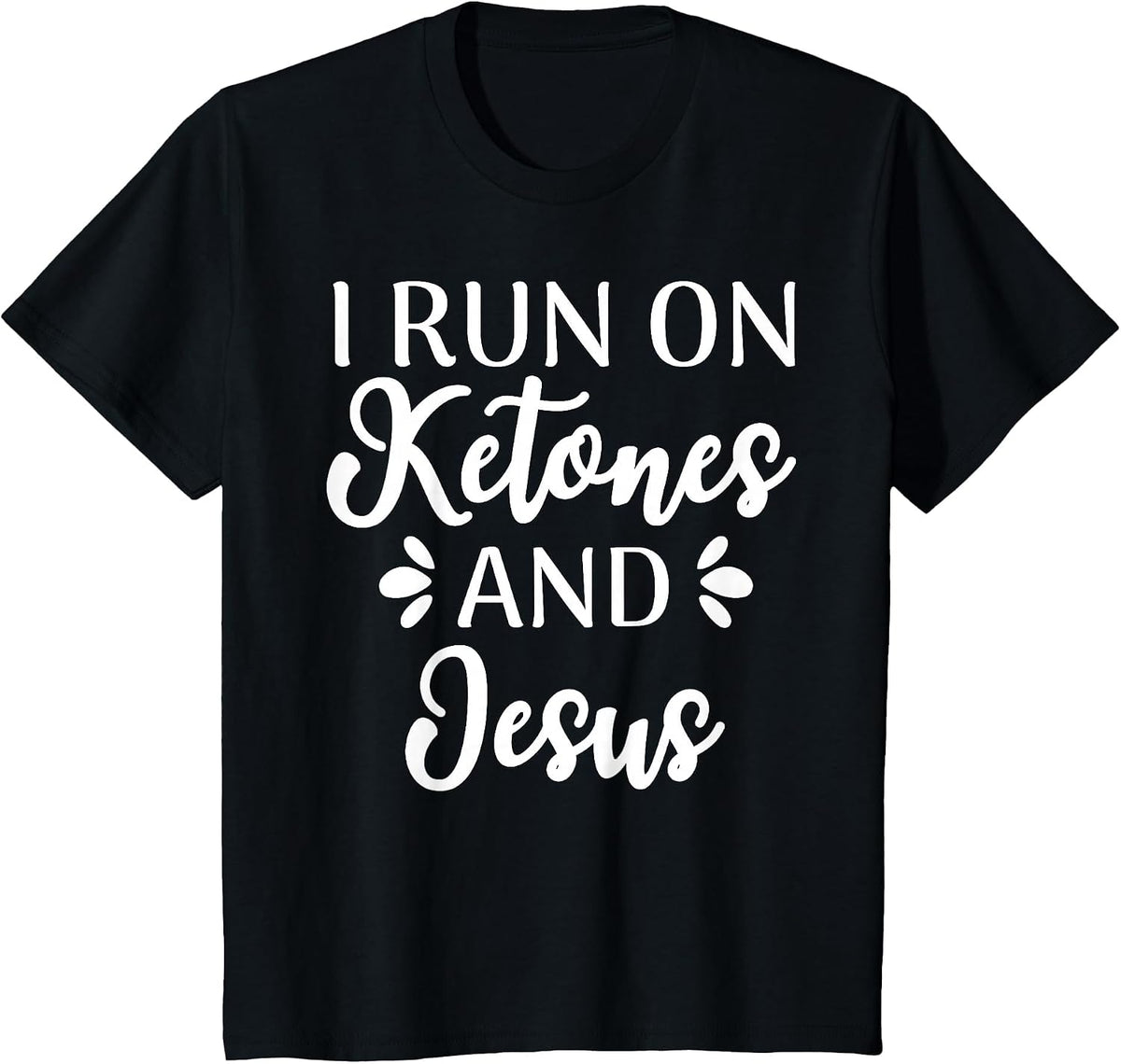 I Run On Ketones and Jesus Funny Keto Diet T-Shirt - Black