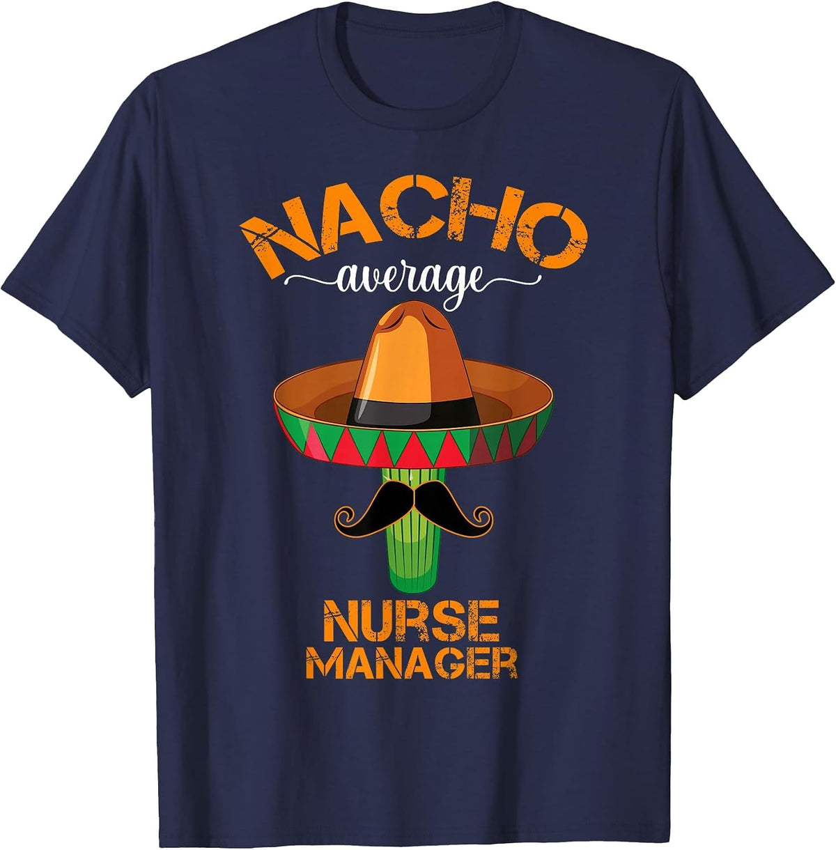 Nacho Average Nurse Manager Cinco De Mayo Funny Matching T-Shirt - Navy Blue