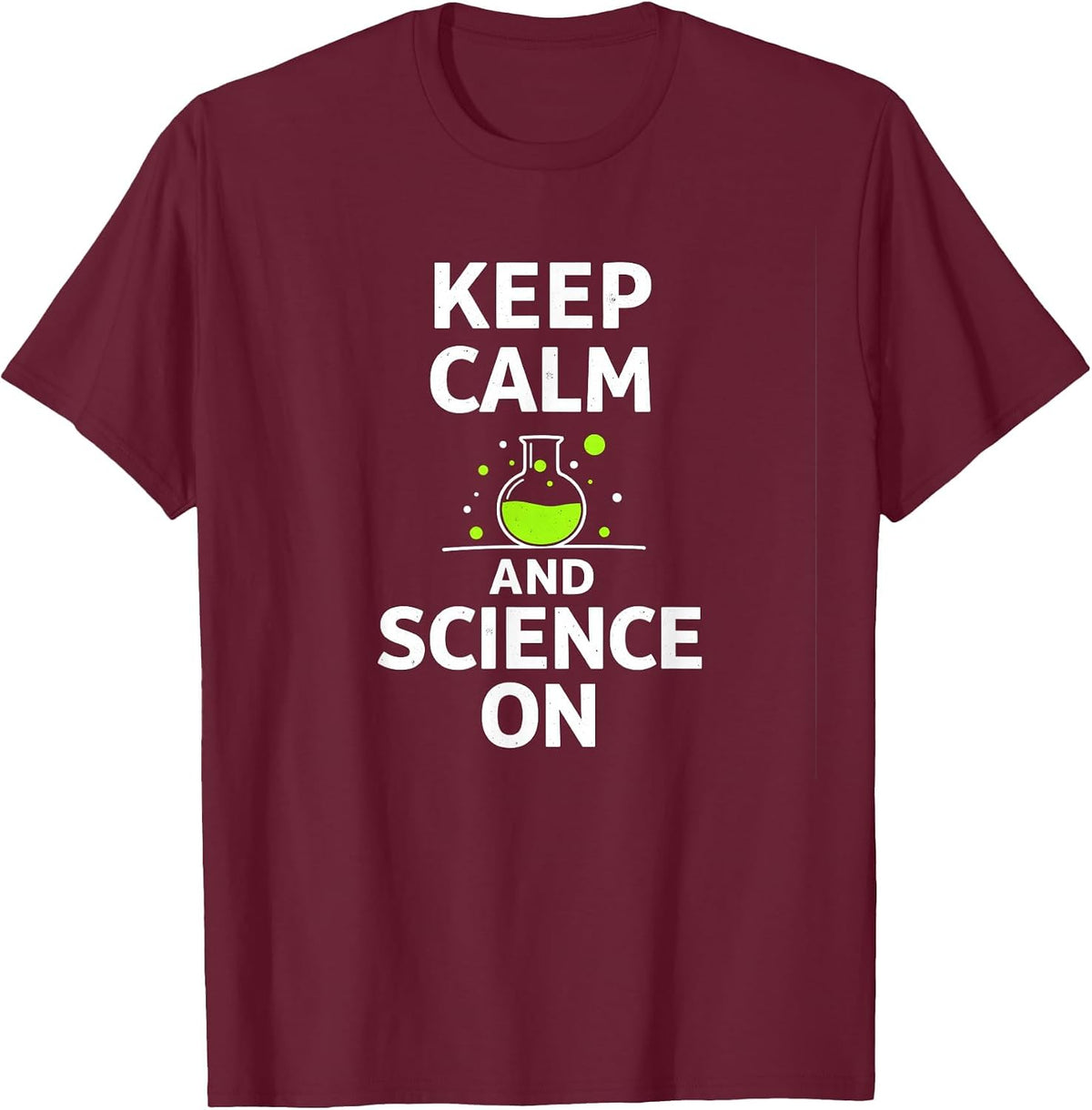 Keep Calm and Science On - Science Teachers Chemistry Lab T-Shirt - Burgundy