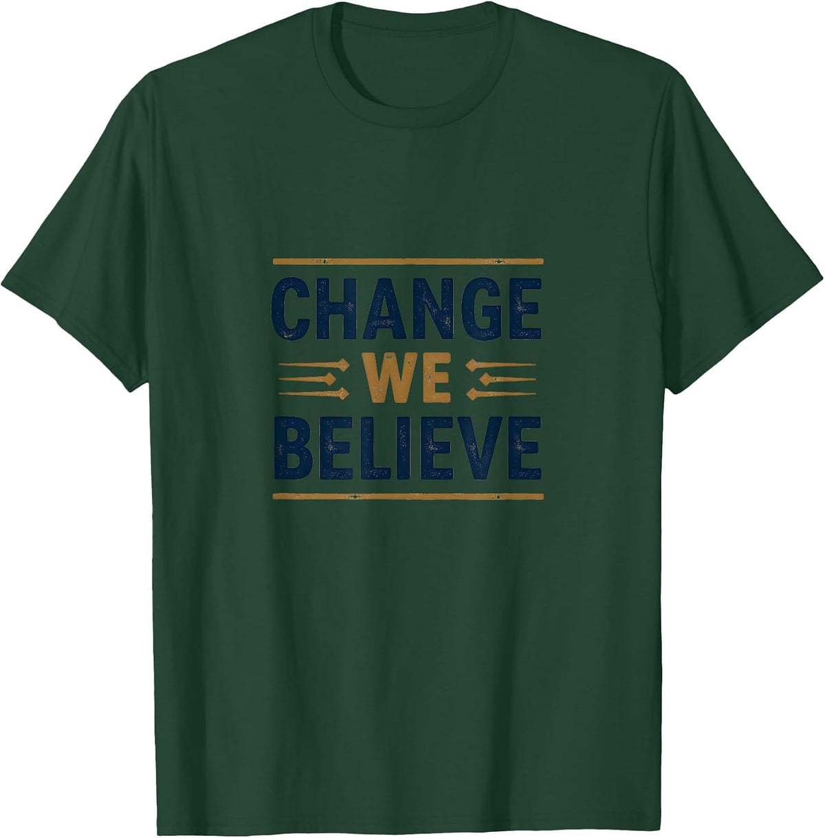 Change We Believe Inauguration Inspired Design T-Shirt - Dark Green